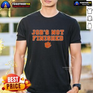 Official Clemson Football Job's Not Finished T-Shirt
