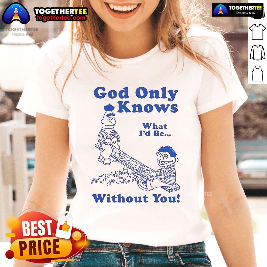 Official God Only Knows What I'd Be Without You T-Shirt - Image 3