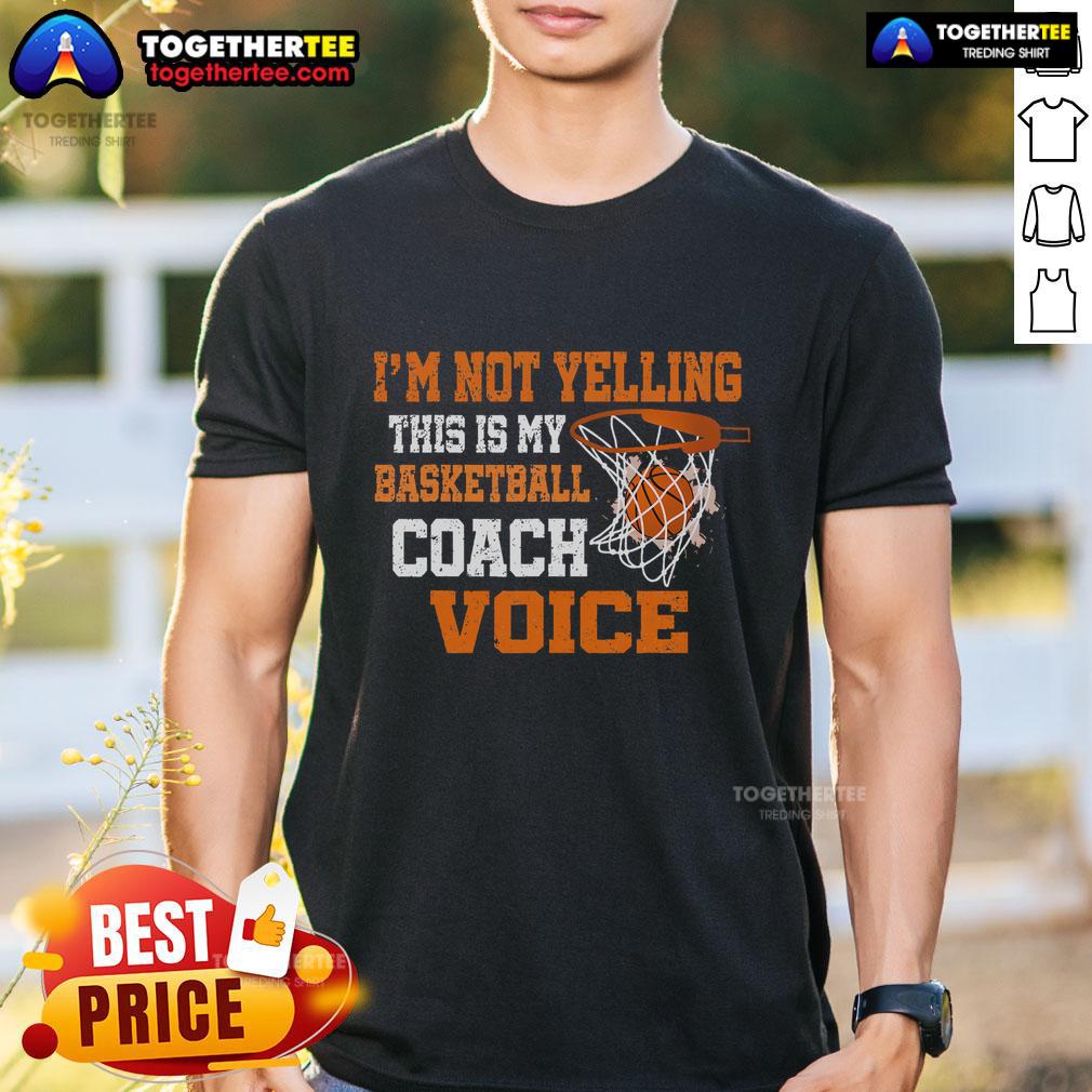 Top I'm Not Yelling This Is My Basketball Coach Voice T-Shirt