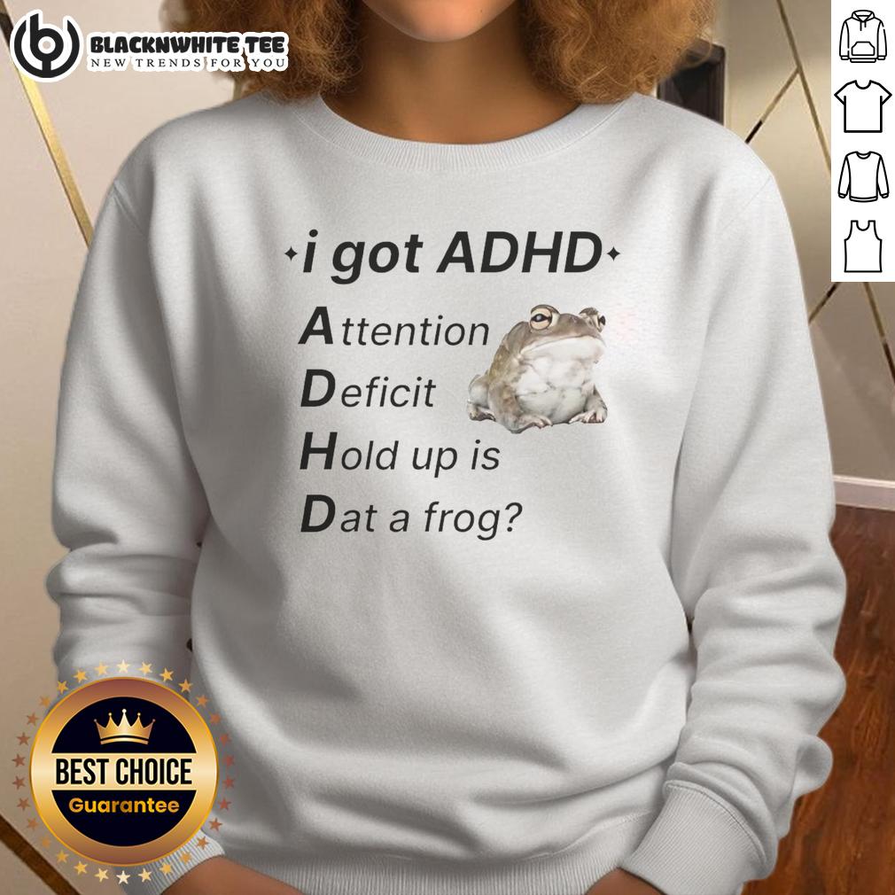 Nice I Got ADHD Attention Deficit Hold Up Is Dat A Frog T-Shirt - Image 5