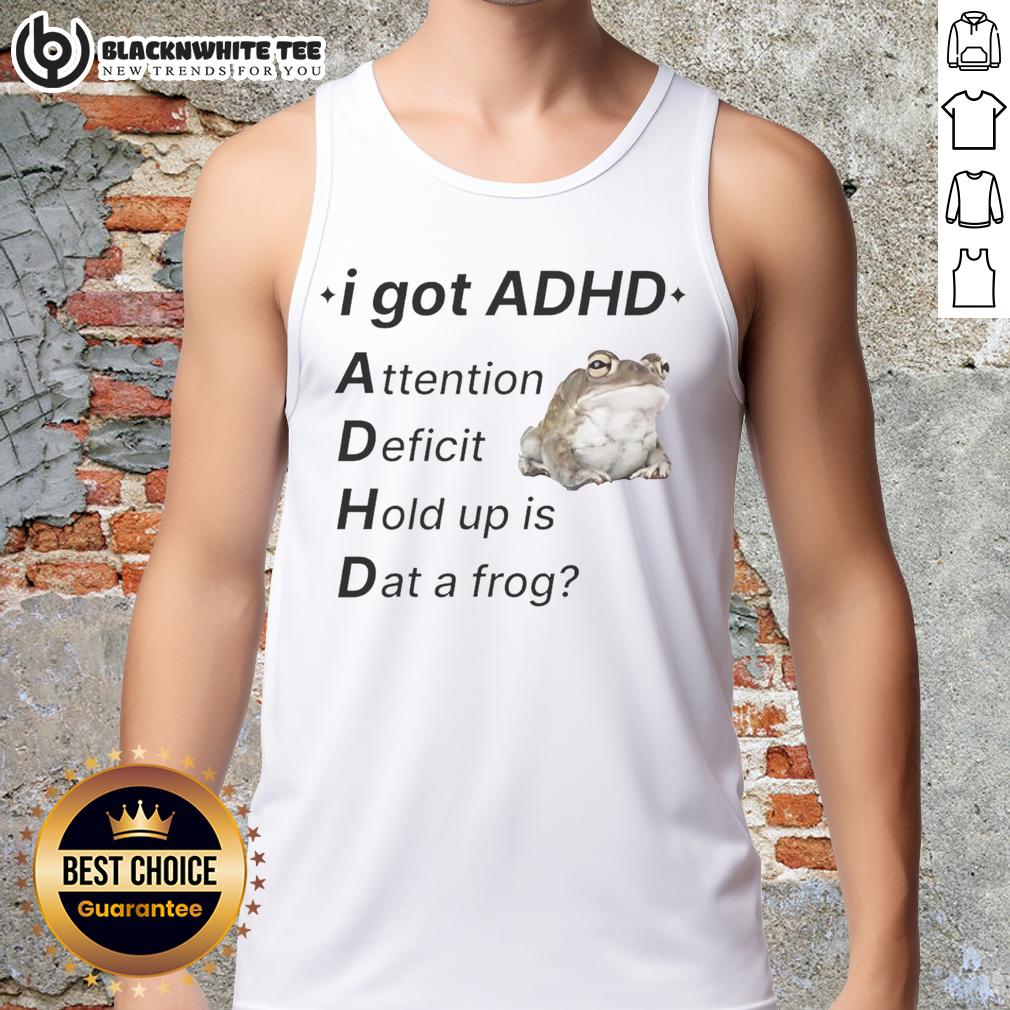 Nice I Got ADHD Attention Deficit Hold Up Is Dat A Frog T-Shirt - Image 4