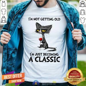 Funny Black Cat I Am Not Getting Old Just Becoming A Classic Shirt