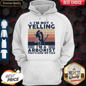 Alternative view of I’m Not Yelling I’m A Arboarist That’s How We Talk Shirt