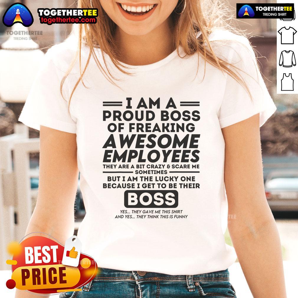Funny I Am A Proud Boss Of Freaking Awesome Employees T-Shirt - Image 3