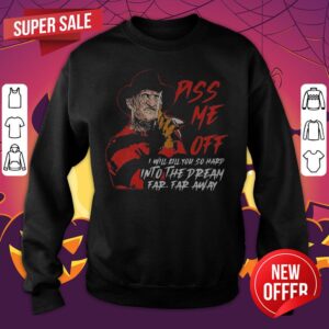 Alternative view of Freddy Krueger Piss Me Off I Will Kill You So Hard Into The Dream Far Far Away Shirt