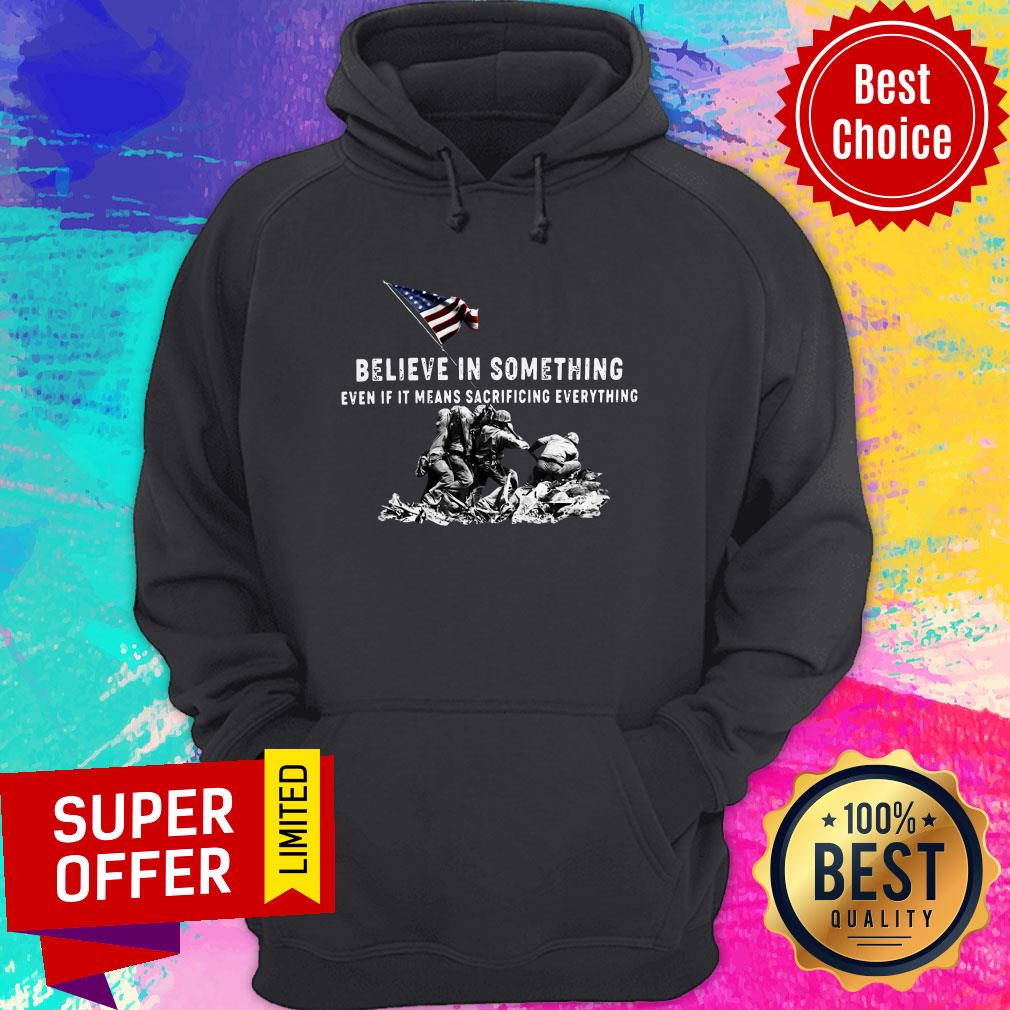 Believe In Something Even If It Means Sacrificing Everything American Flag Shirt - Image 5