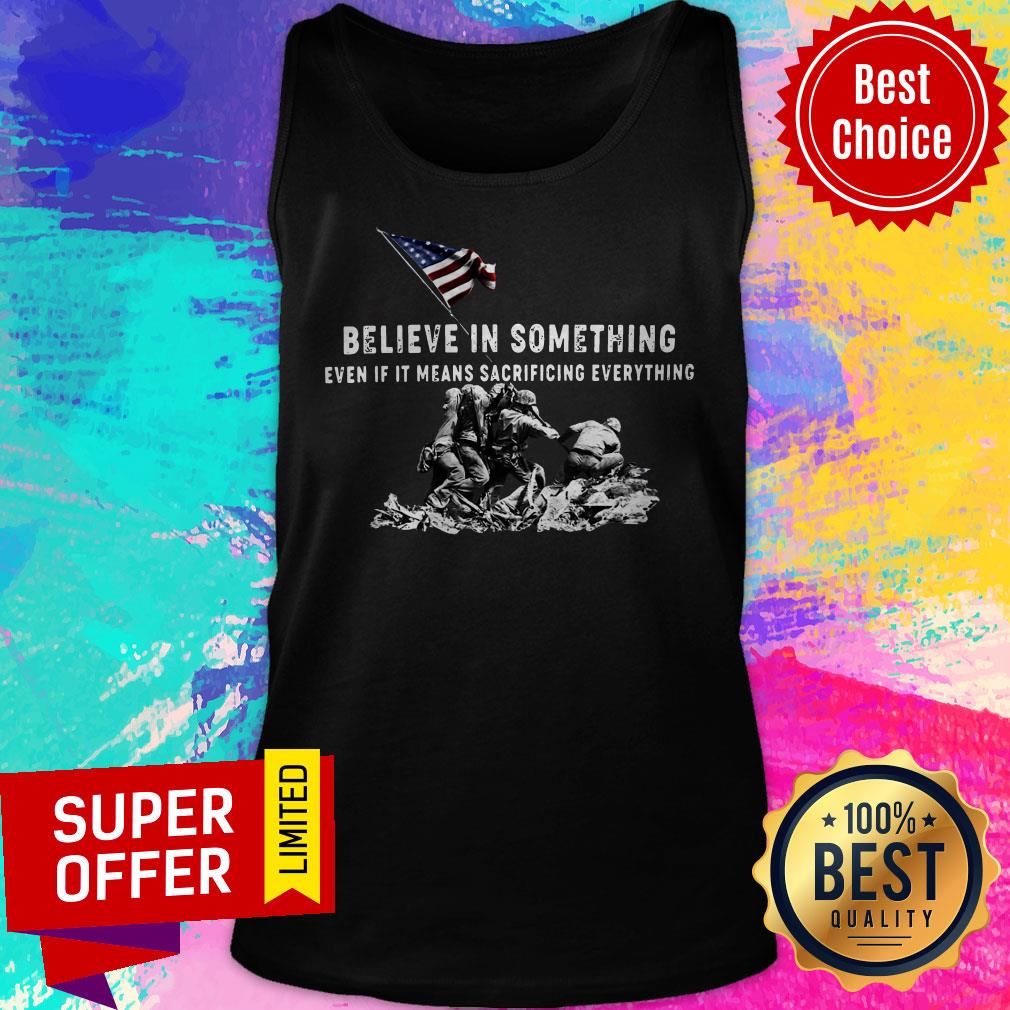 Believe In Something Even If It Means Sacrificing Everything American Flag Shirt - Image 4