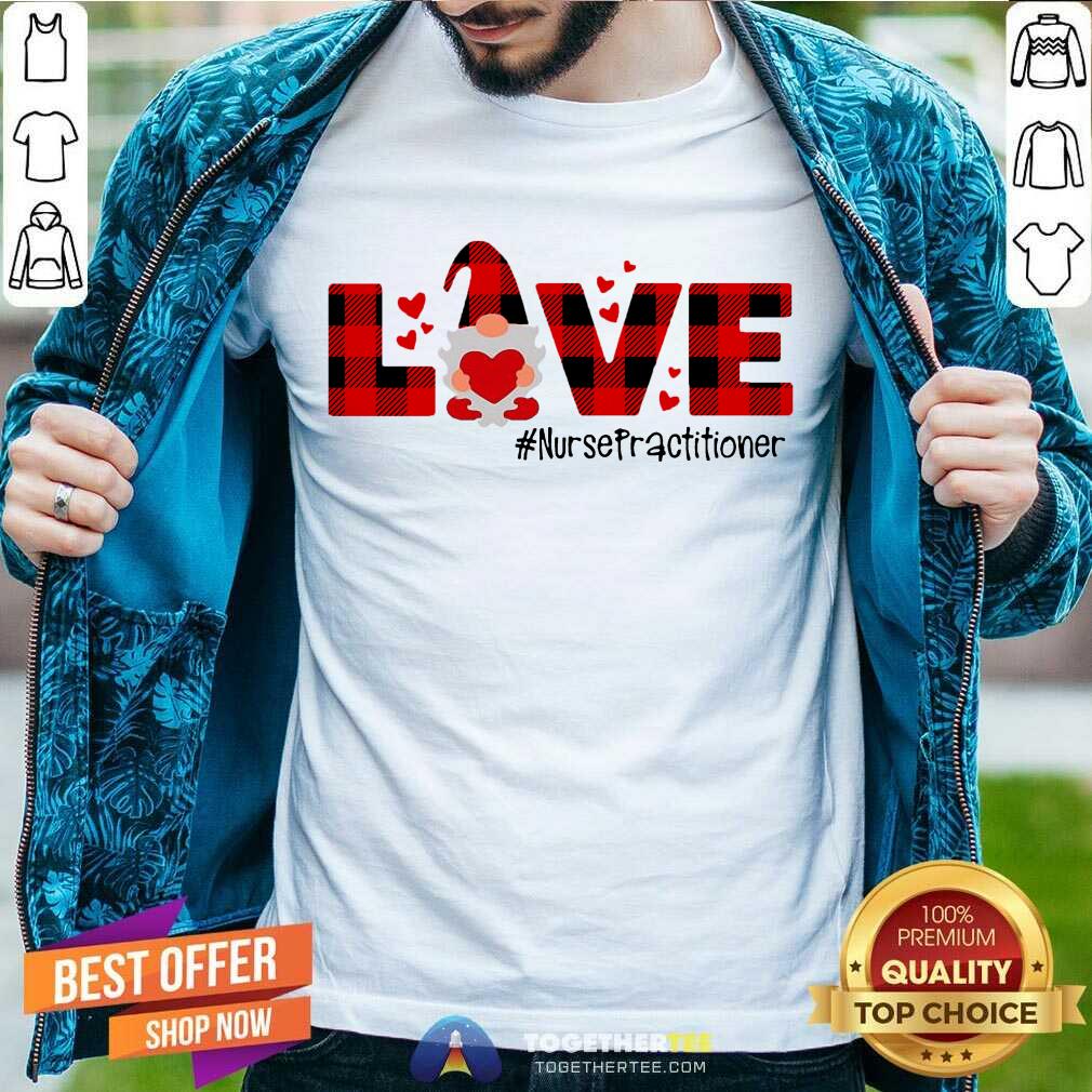 Perfect Gnome Love Valentine Nurse Practitioner Shirt
