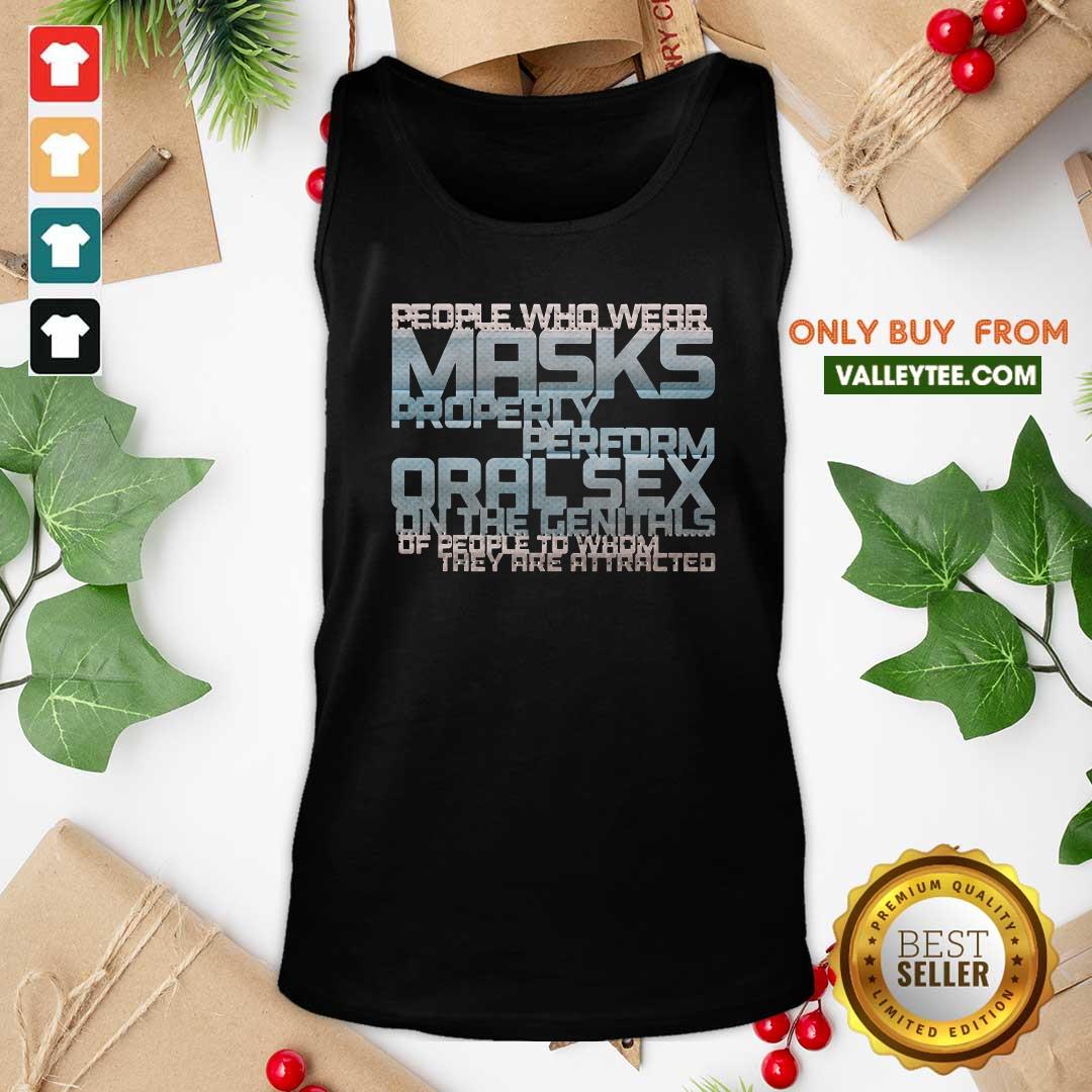 Pro People Who Wear Masks Properl Perform Oralsex On The Genitals Of People To Whom They Are Attracted Shirt - Image 3