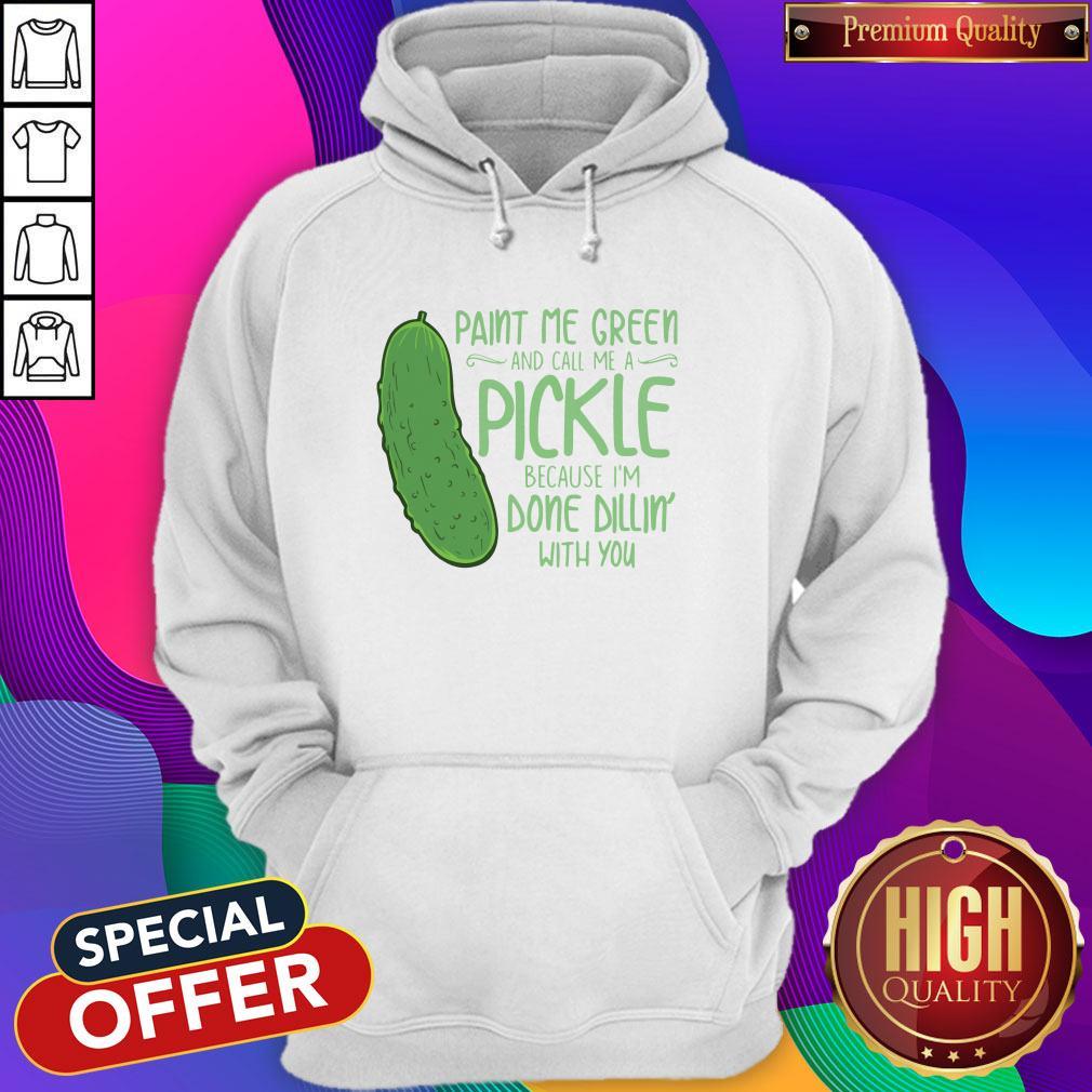 Cactus Paint Me Green And Call Me A Pickle Because I’m Done Dillin’ With You Shirt - Image 2