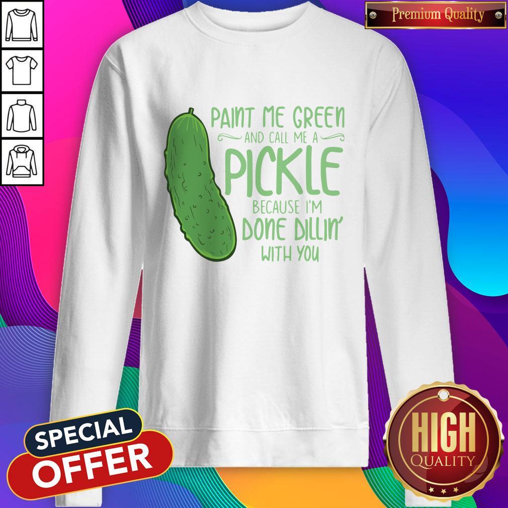 Cactus Paint Me Green And Call Me A Pickle Because I’m Done Dillin’ With You Shirt - Image 4