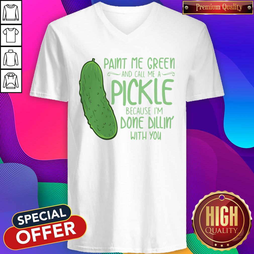Cactus Paint Me Green And Call Me A Pickle Because I’m Done Dillin’ With You Shirt - Image 3