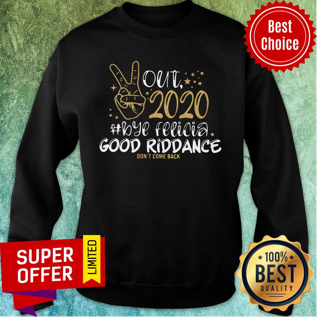 Premium Out 2020 Bye Felicia Good Riddance Don't Come Back Shirt - Image 5
