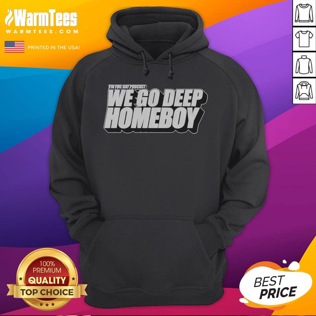 Pretty Tin Foil Hat Podcast We Go Deep Homeboy Shirt - Image 2