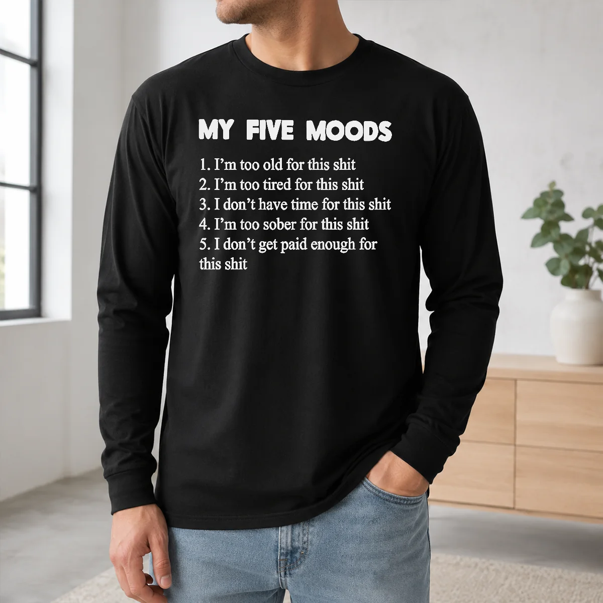 Happy Nice My Five Moods I Am Too Old For This Shit I Am Too Tired For This Shit Shirt - Image 5