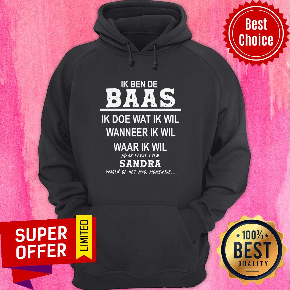 Ik Ben De Baas Ik Doe Wat Ik Wil Wanneer Ik Wil Maar Eerst Even Sandra Shirt - Image 3