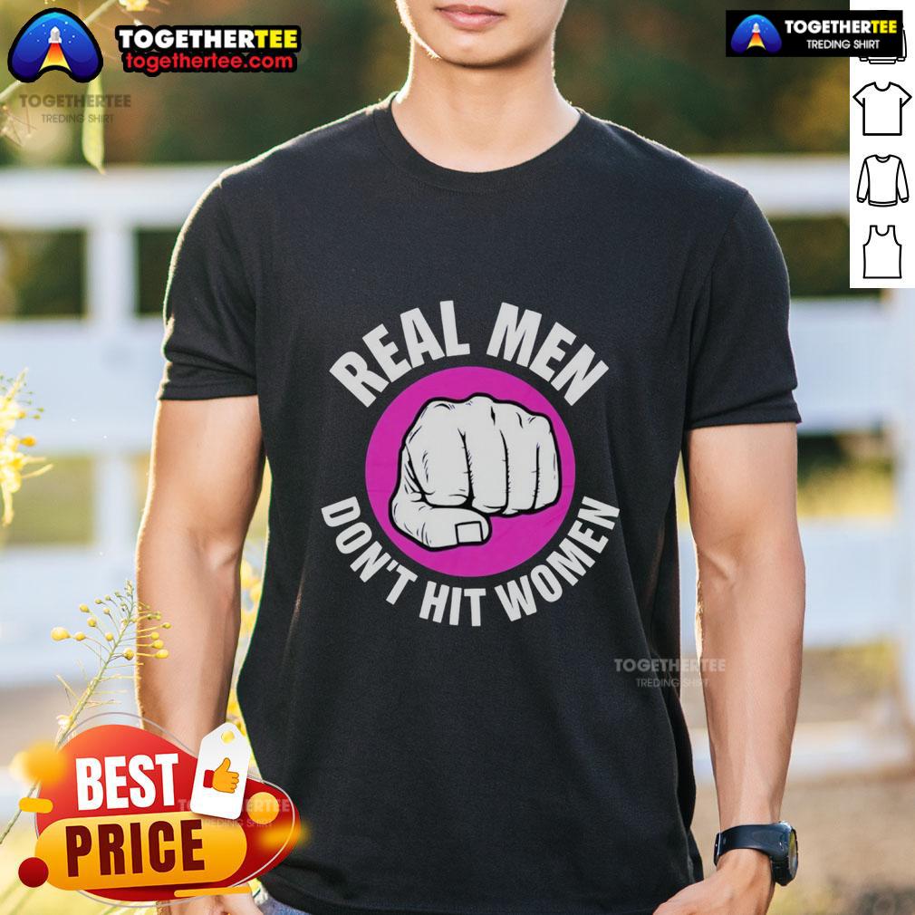 Nice Real Men Don't Hit Women T-Shirt