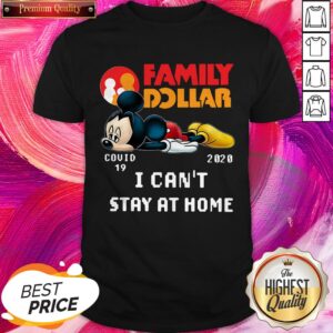 Family Dollar Mickey Covid 19 2020 I Can’t Stay At Home Shirt