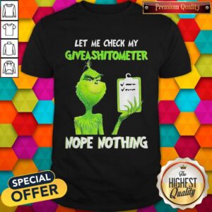 Grinch Let Me Check My Give A Shit Ometer Nope Nothing Shirt