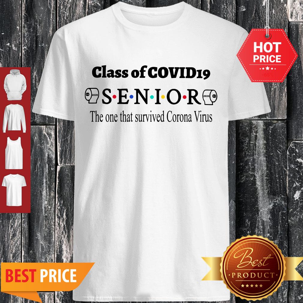 Good Class Of Covid 19 Senior The One That Survived Coronavirus Shirt