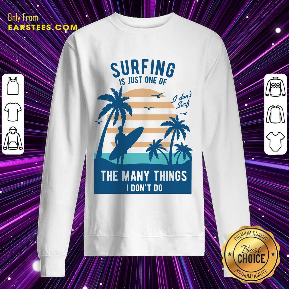 Perfect Surfing Is Just One Of The Many Things I Don’t Do Shirt - Image 3