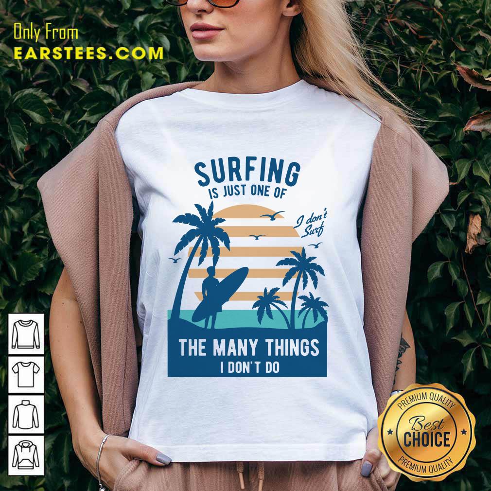 Perfect Surfing Is Just One Of The Many Things I Don’t Do Shirt - Image 5