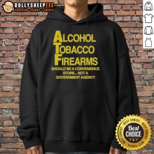 Alternative view of Good Alcohol Tobacco Firearms Should Be A Convenience Not A Government Agency T-Shirt