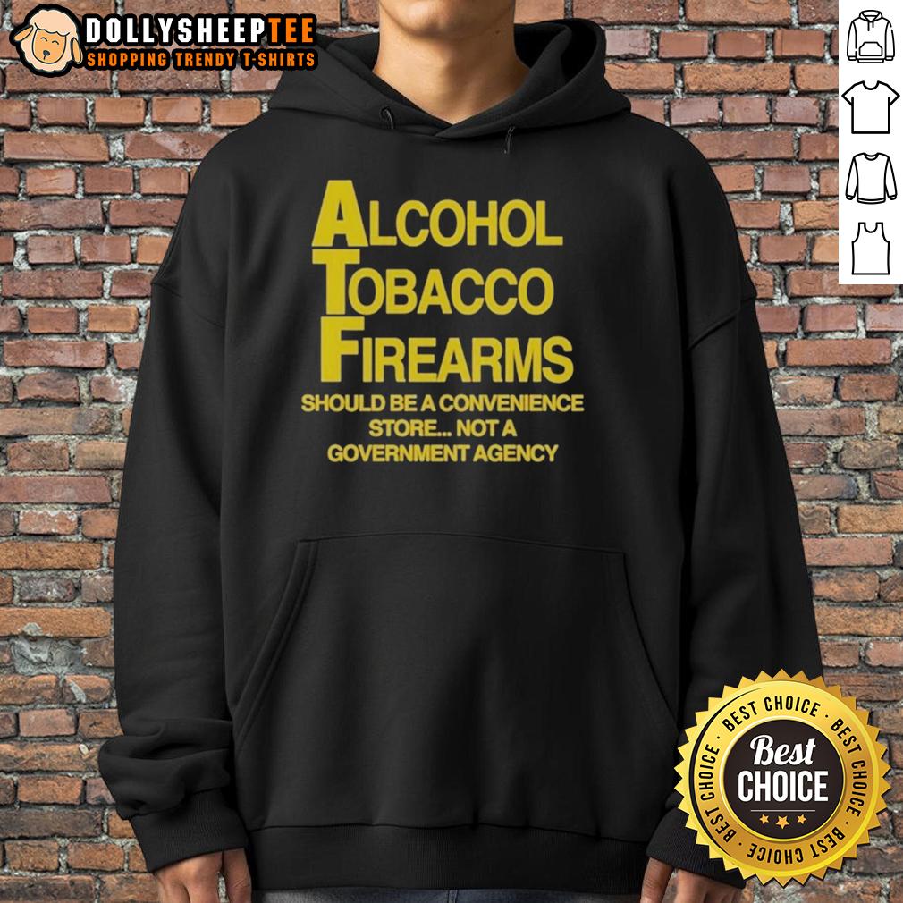 Good Alcohol Tobacco Firearms Should Be A Convenience Not A Government Agency T-Shirt - Image 2