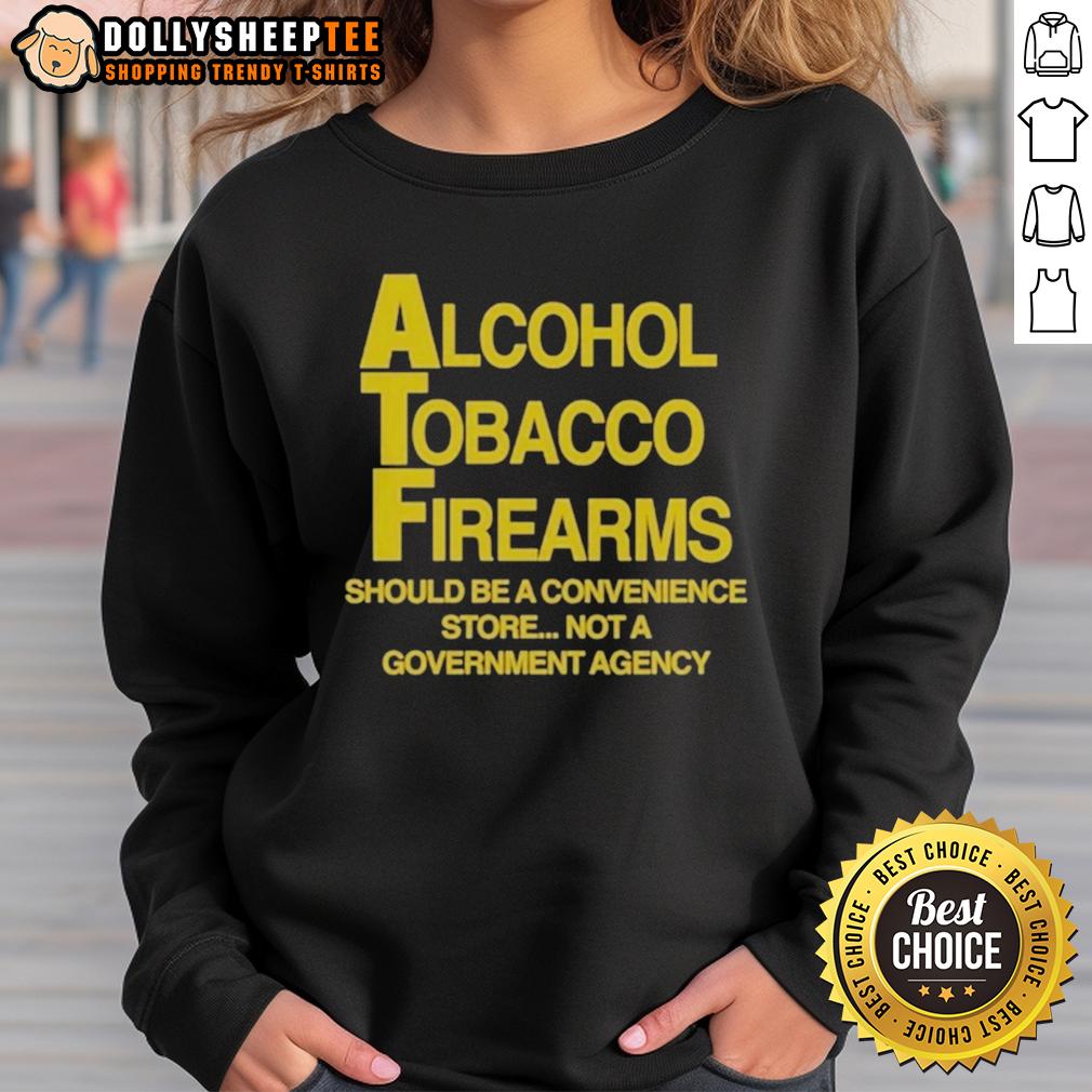 Good Alcohol Tobacco Firearms Should Be A Convenience Not A Government Agency T-Shirt - Image 5