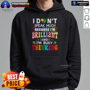 Alternative view of Top I Don't Speak Much Because I'm Brilliant And I'm Busy Thinking T-Shirt