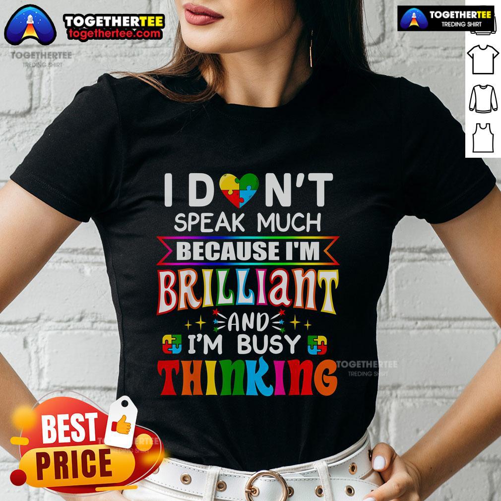 Top I Don't Speak Much Because I'm Brilliant And I'm Busy Thinking T-Shirt - Image 3