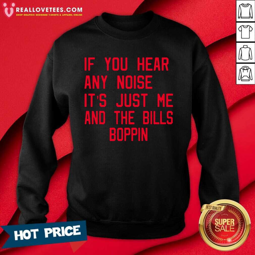 Super Nice If You Hear Any Noise It’s Just Me And The Bills Boppin Shirt - Image 3