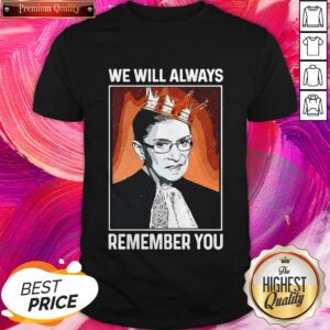 Cool RBG Ruth Bader Ginsburg We Will Always Remember You Shirt