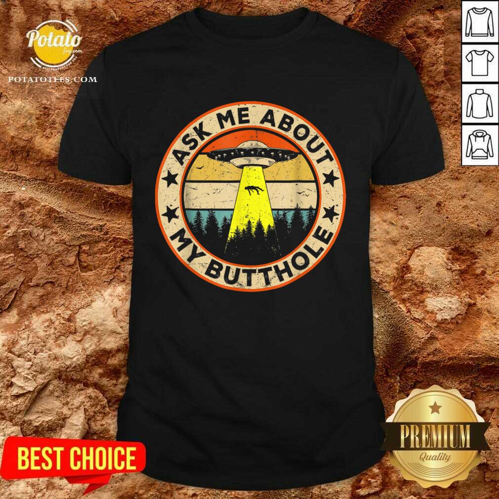 Perfect Ask Me About My Butthole UFO Alien Abduction Shirt