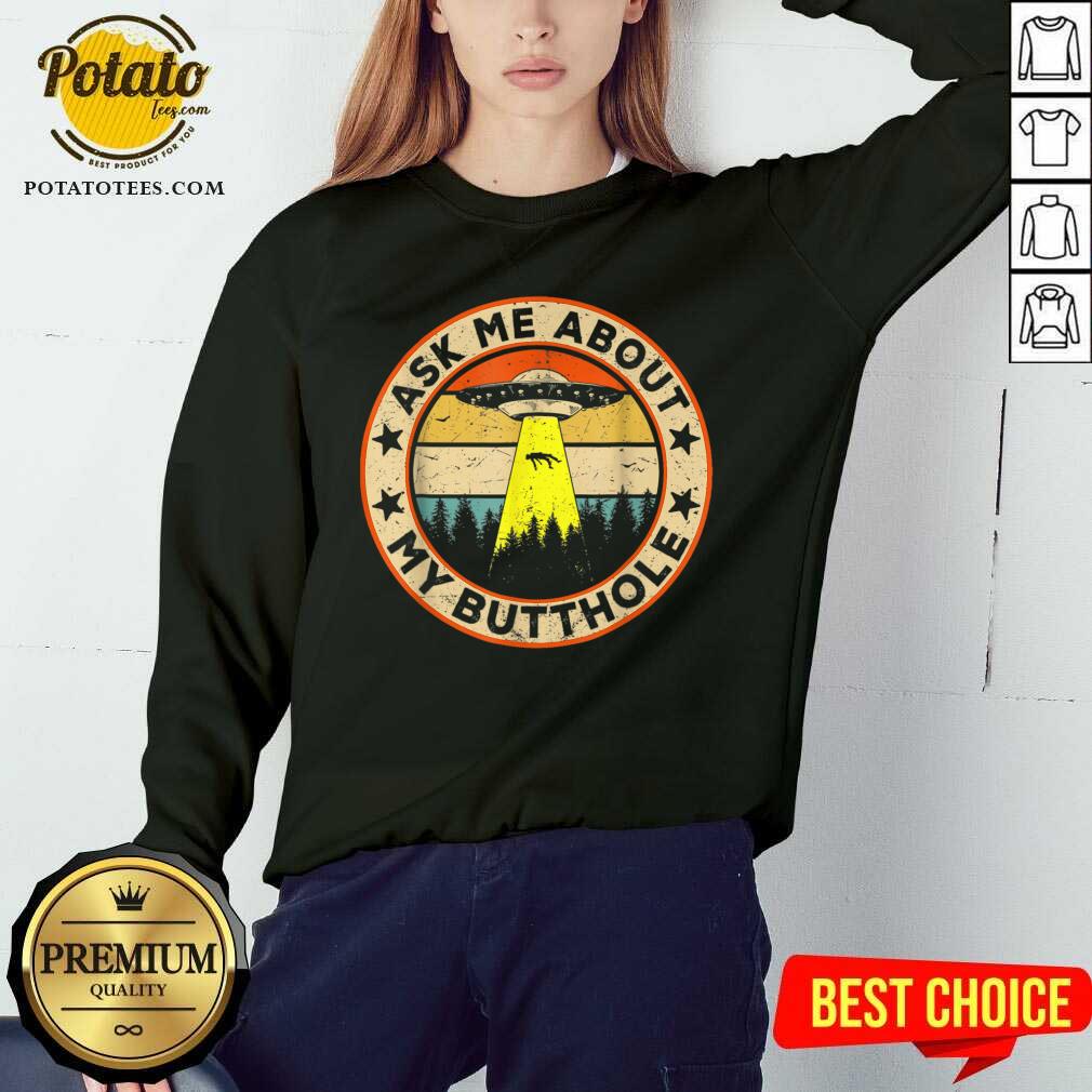 Perfect Ask Me About My Butthole UFO Alien Abduction Shirt - Image 4