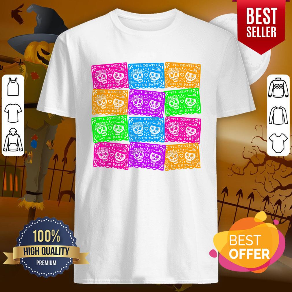 Til Death Do Us Part Sugar Skulls Dia De Muertos Shirt