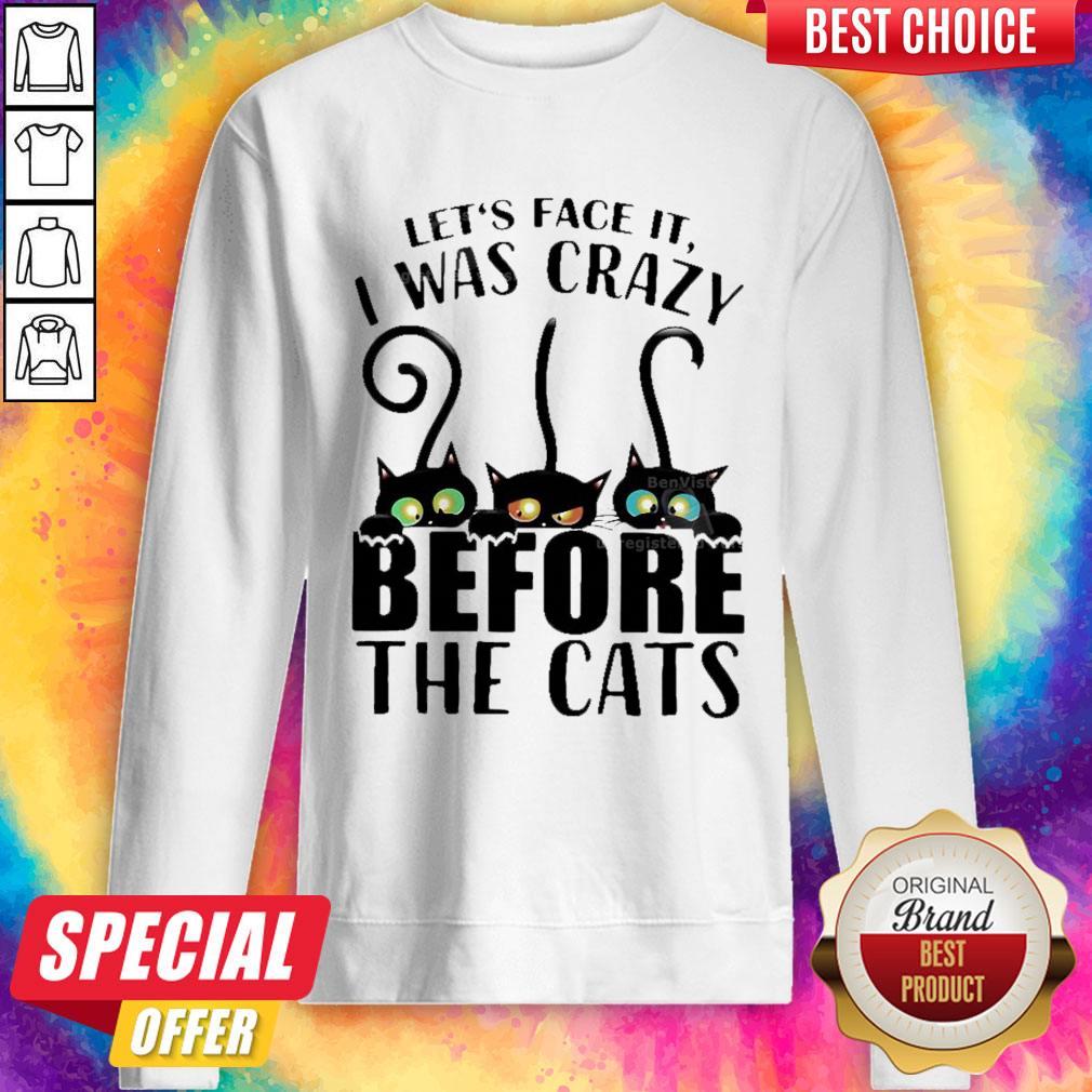 Top Let’s Face It I Was Crazy Before The Cats Shirt - Image 5