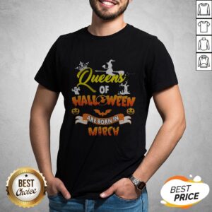 Funny Queen Of Halloween Are Born In March Shirt