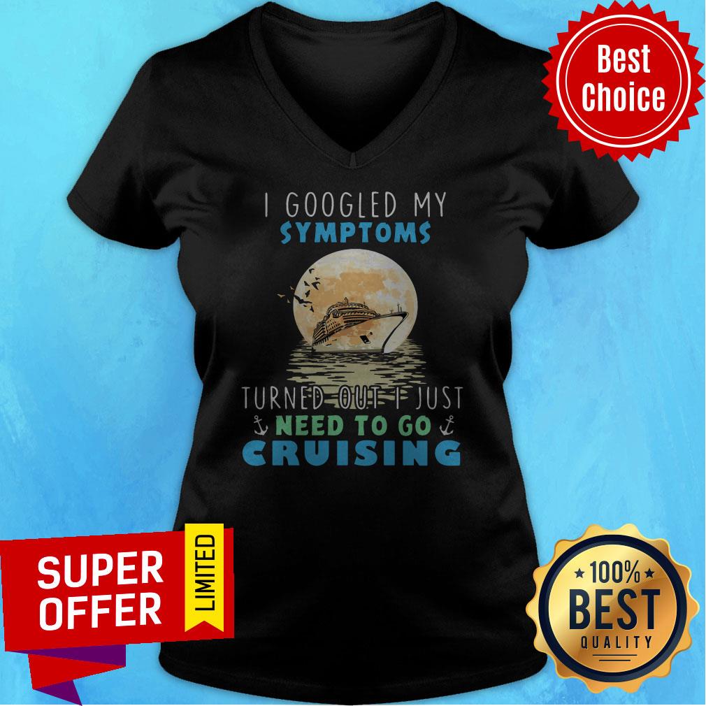I Google My Symptoms Turned Out I Just Need To Go Cruising Shirt - Image 4