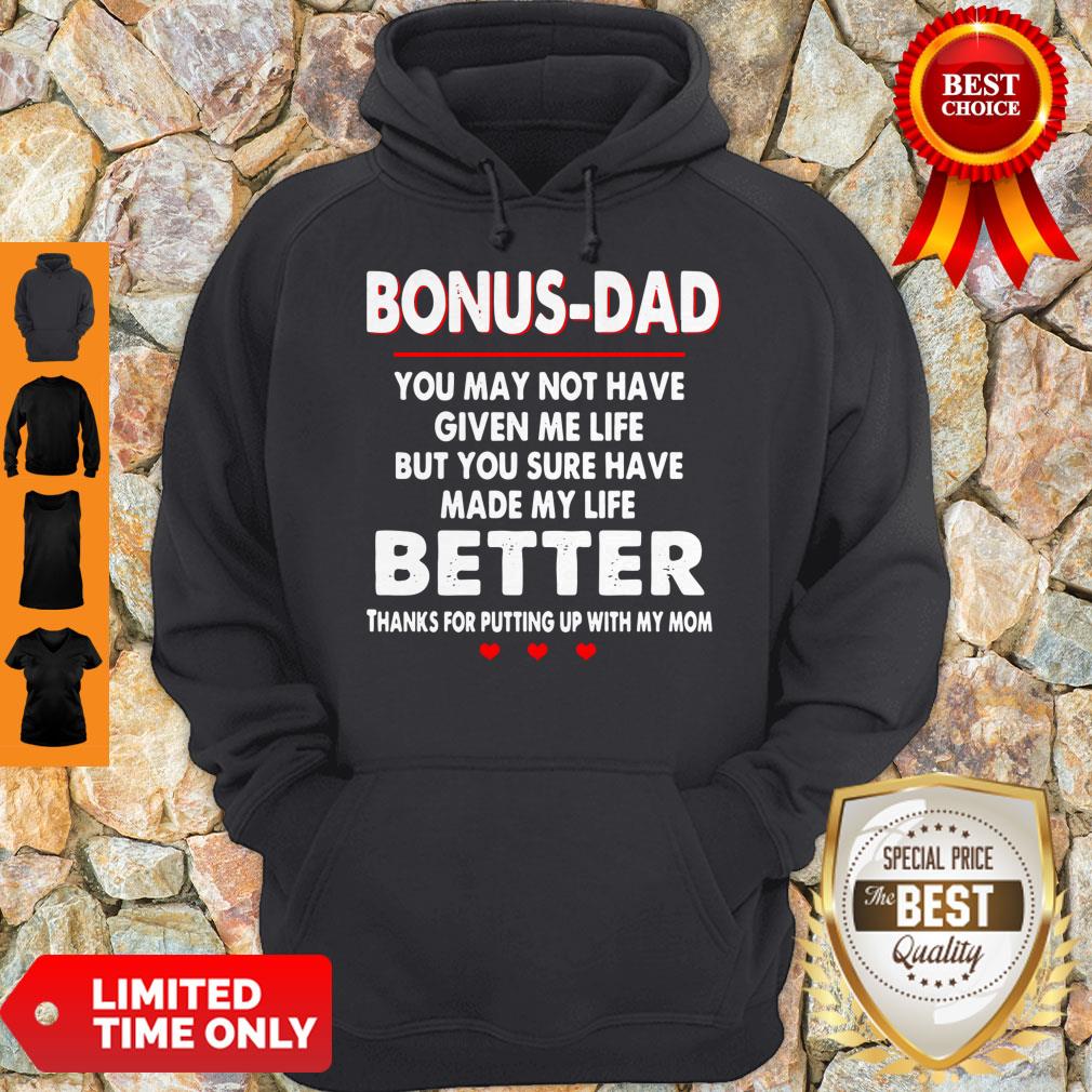 Bonus Dad You May Not Have Given Me Life But You Sure Have Made My Life Better Shirt - Image 4