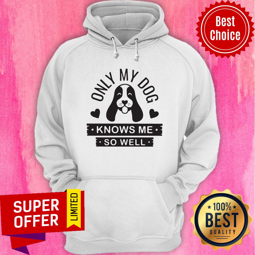 Premium Only My Dog Knows Me So Well Shirt - Image 4
