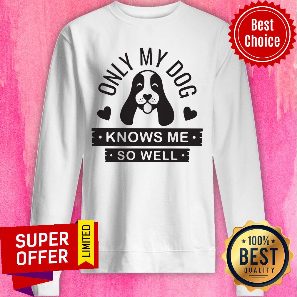 Premium Only My Dog Knows Me So Well Shirt - Image 5
