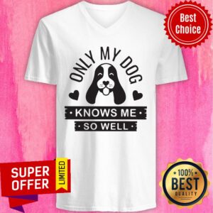 Alternative view of Premium Only My Dog Knows Me So Well Shirt