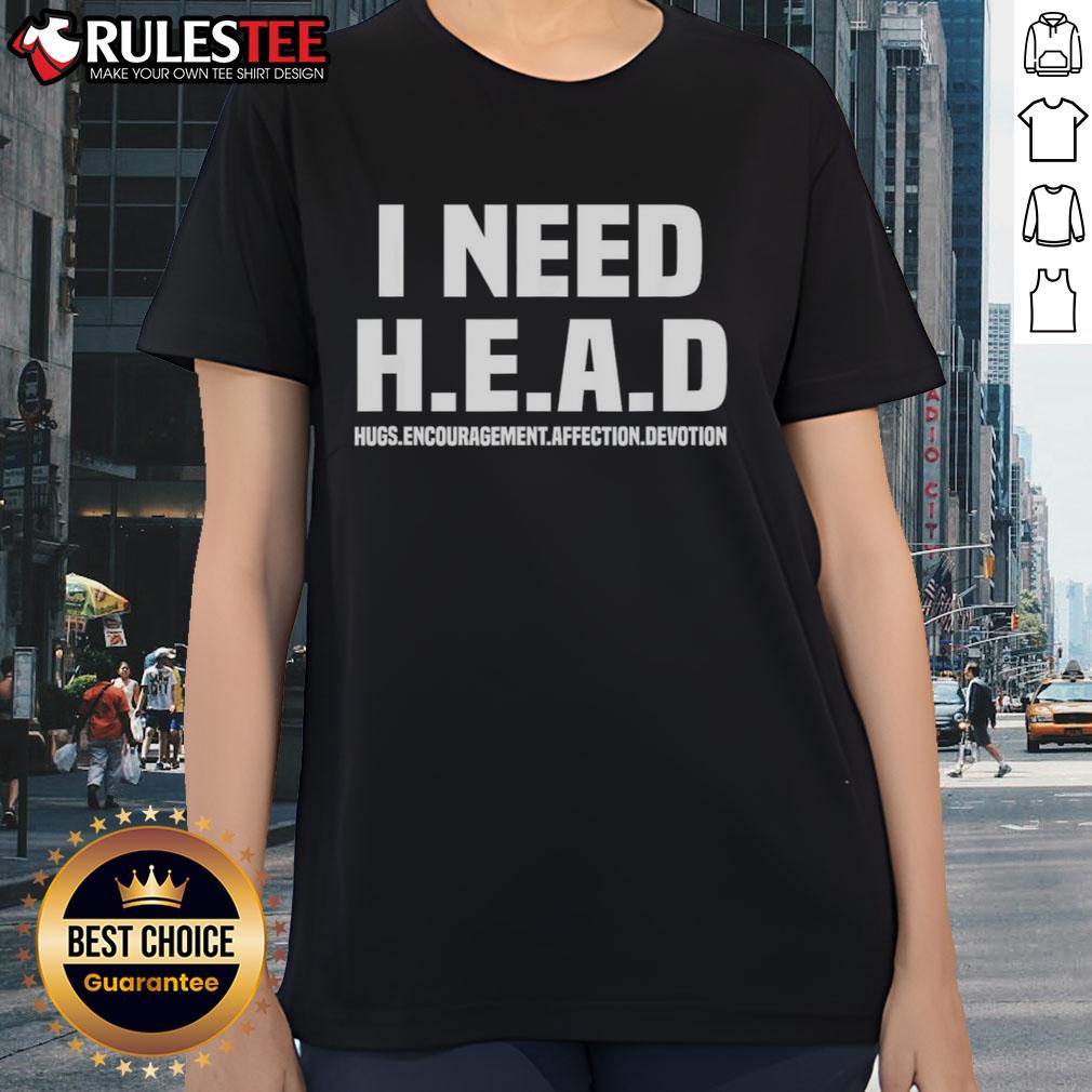 Funny I Need H.E.A.D Hugs Encouragement Affection Devotion T-Shirt - Image 3