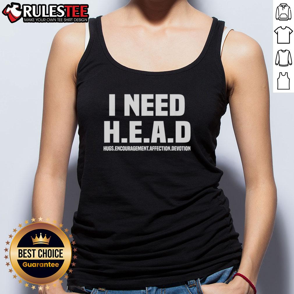 Funny I Need H.E.A.D Hugs Encouragement Affection Devotion T-Shirt - Image 4