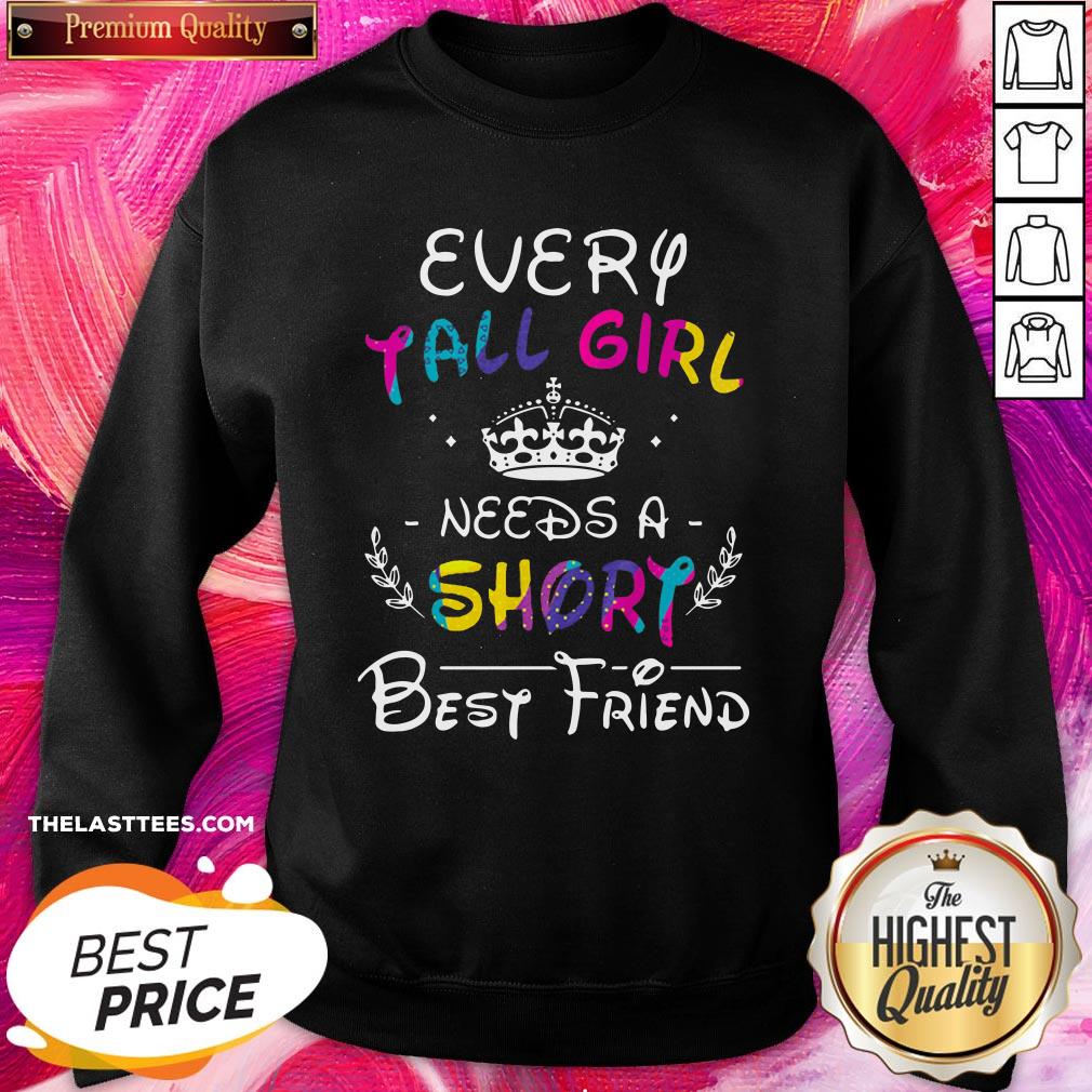 Nice Every Tall Girl Needs A Short Best Friend Shirt - Image 4