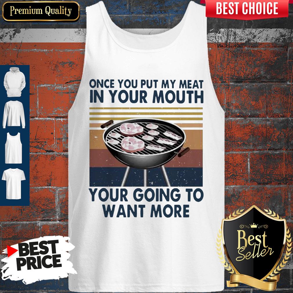 Perfect Once You Put My Meat In Your Mouth Your Going To Want More Vintage Shirt - Image 4