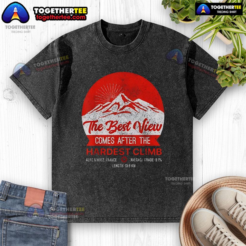 Premium The Best View Comes After The Hardest Climb Alpe d'Huez France T-Shirt - Image 6