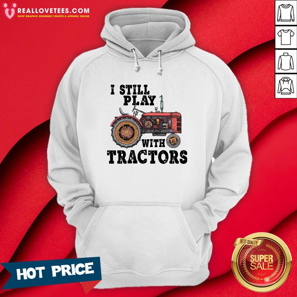 Beautiful I Still Play With Tractors Shirt - Image 4