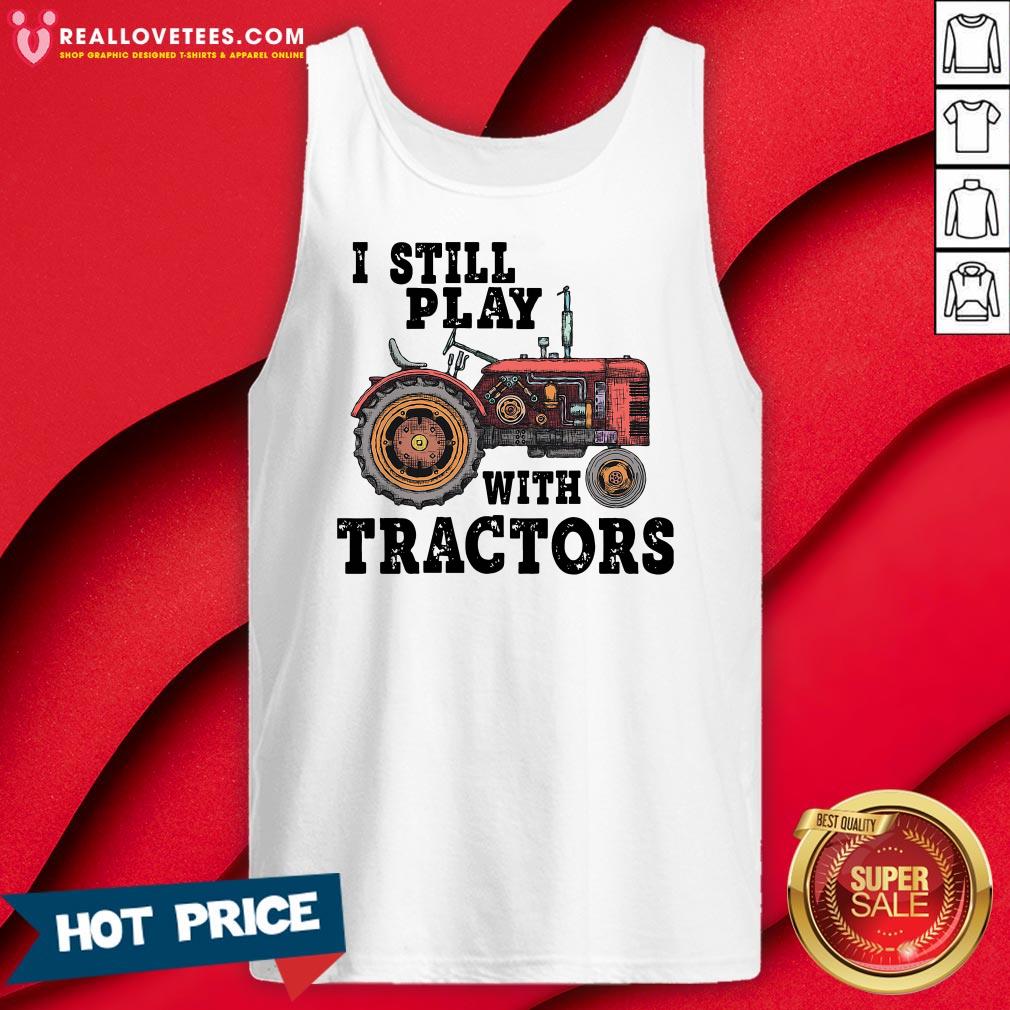 Beautiful I Still Play With Tractors Shirt - Image 2